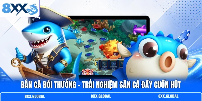Bắn Cá Đổi Thưởng