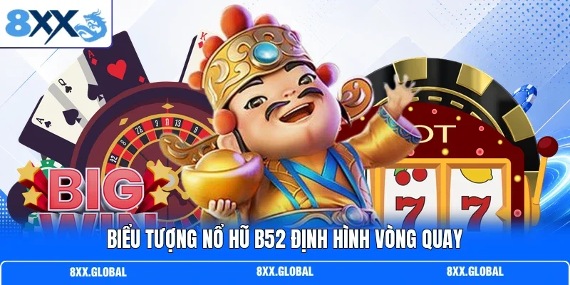 Biểu tượng nổ hũ B52 định hình vòng quay