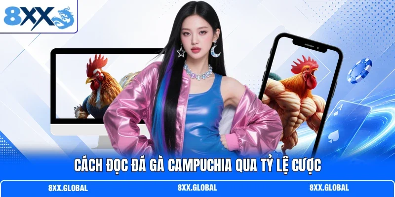 Cách đọc đá gà campuchia qua tỷ lệ cược