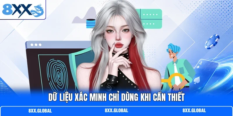 Dữ liệu xác minh chỉ dùng khi cần thiết