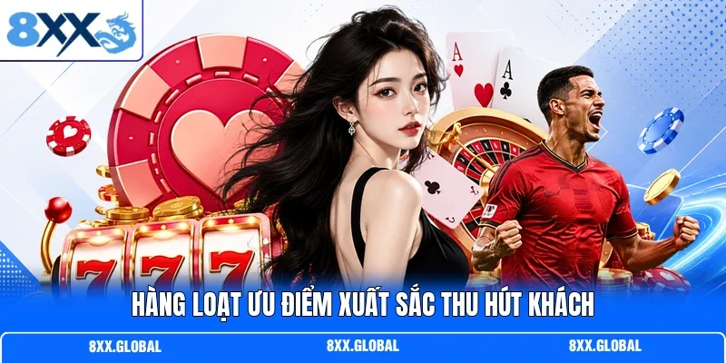 Hàng loạt ưu điểm xuất sắc thu hút khách