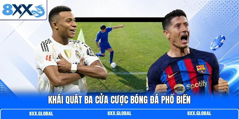 Khái quát ba cửa cược bóng đá phổ biến