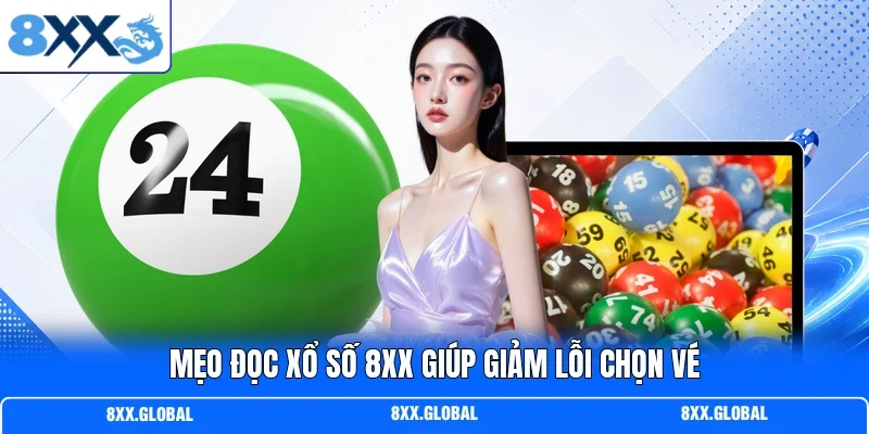 Mẹo đọc xổ số 8XX giúp giảm lỗi chọn vé