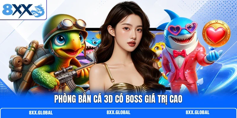 Phòng bắn cá 3d có boss giá trị cao