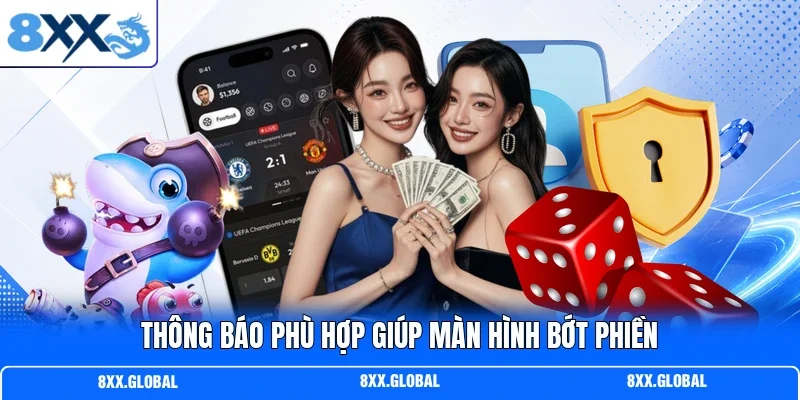 Thông báo phù hợp giúp màn hình bớt phiền