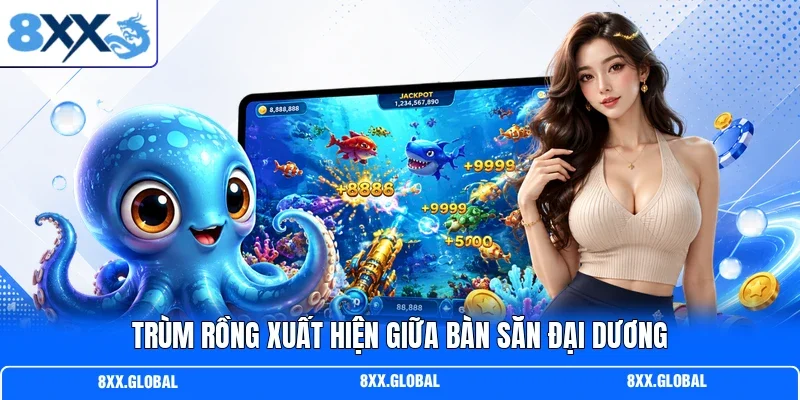 Trùm rồng xuất hiện giữa bàn săn đại dương